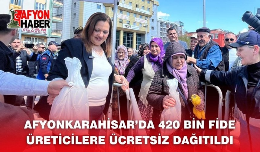 Afyonkarahisar’da 420 Bin Fide Üreticilere Ücretsiz Dağıtıldı