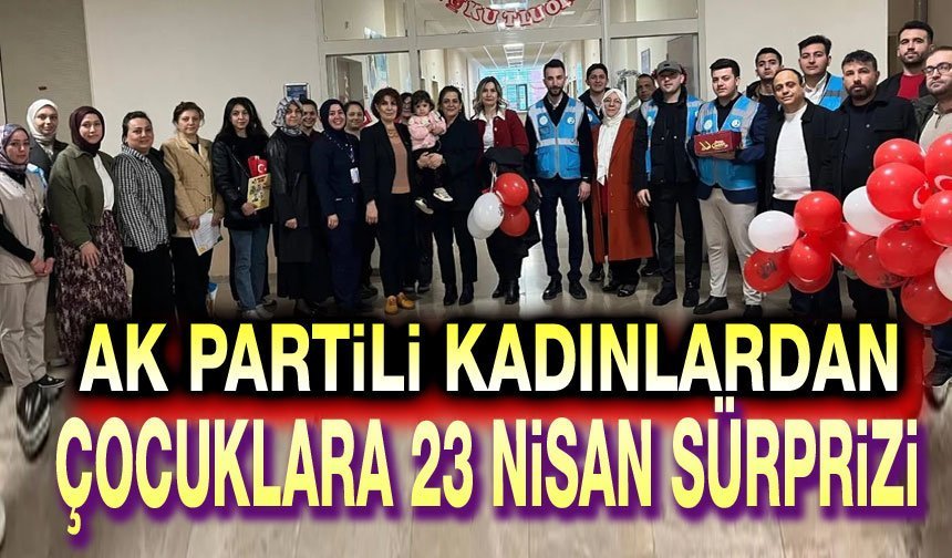 AK Partili kadınlardan çocuklara 23 Nisan sürprizi!..