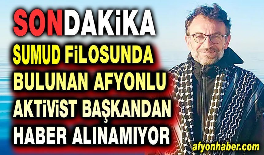 Sumud Filosuna baskın: Afyonlu Başkandan haber alınamıyor