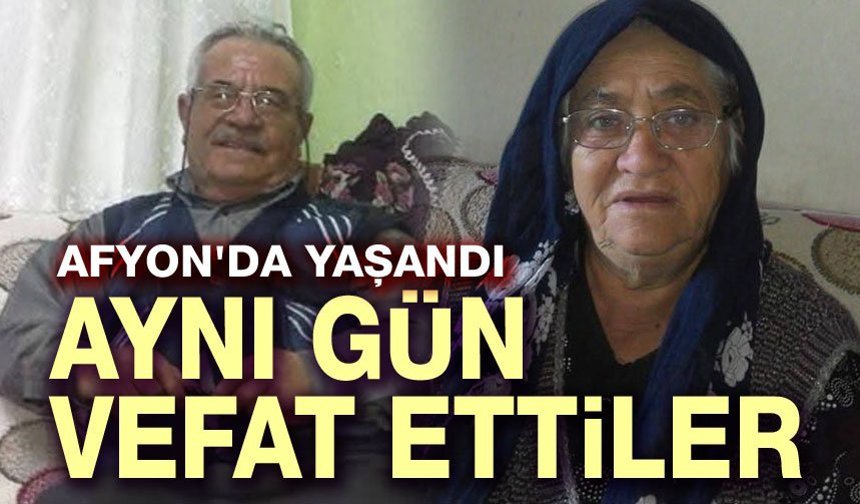 Afyon'da yaşandı!.. Aynı gün vefat ettiler!..