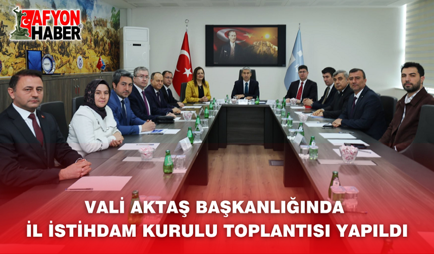 Vali Aktaş Başkanlığında İl İstihdam Kurulu Toplantısı Yapıldı