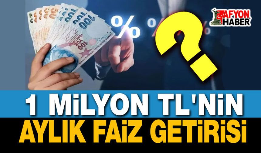 1 Milyon TL'nin aylık faiz getirisi ne oldu!..