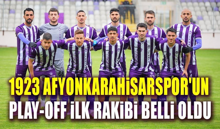 1923 Afyonkarahisarspor'un Play-Off rakibi belli oldu