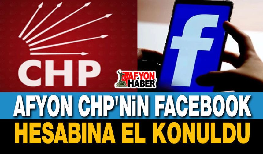 Afyon CHP'nin Facebook hesabına el konuldu!..