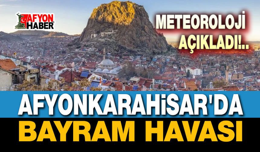 Afyonkarahisar'da bayram havası nasıl olacak