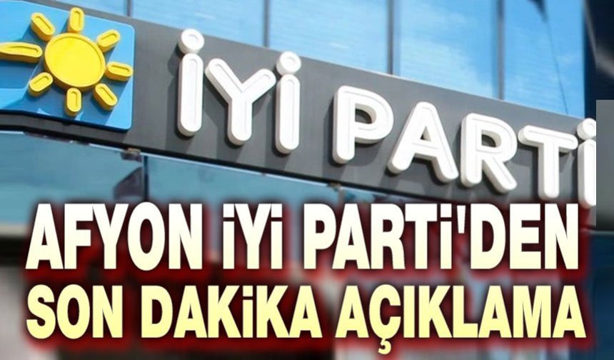 Afyonkarahisar İYİ Parti'den açıklama