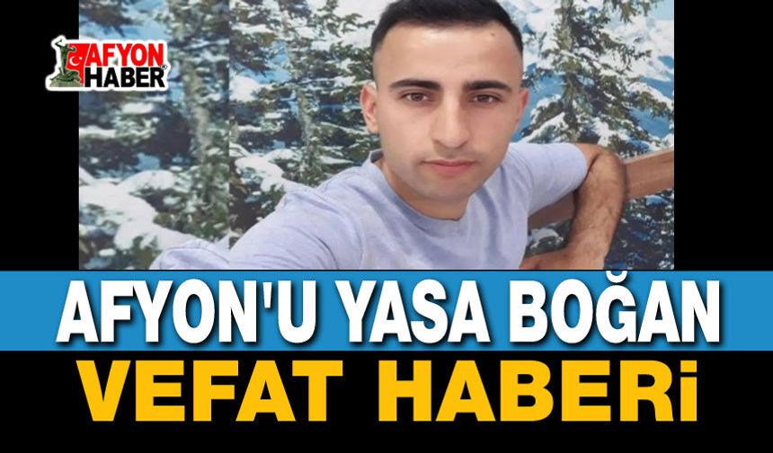 Afyon'u yasa boğan vefat haberi