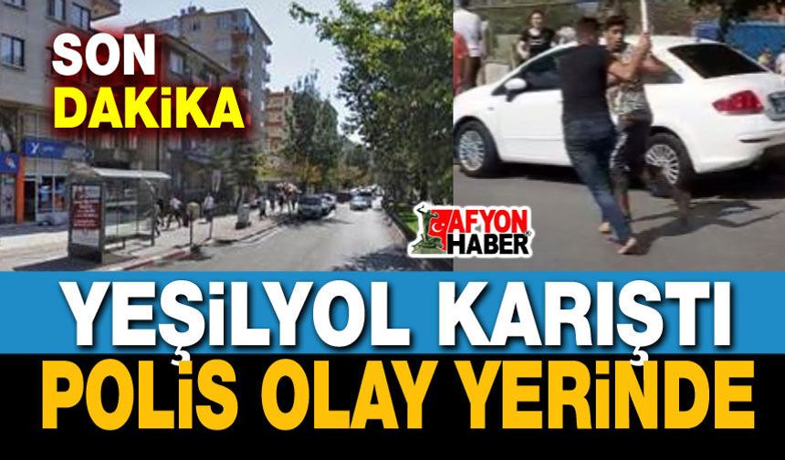 Yeşilyol karıştı, Polis müdahale etti!..