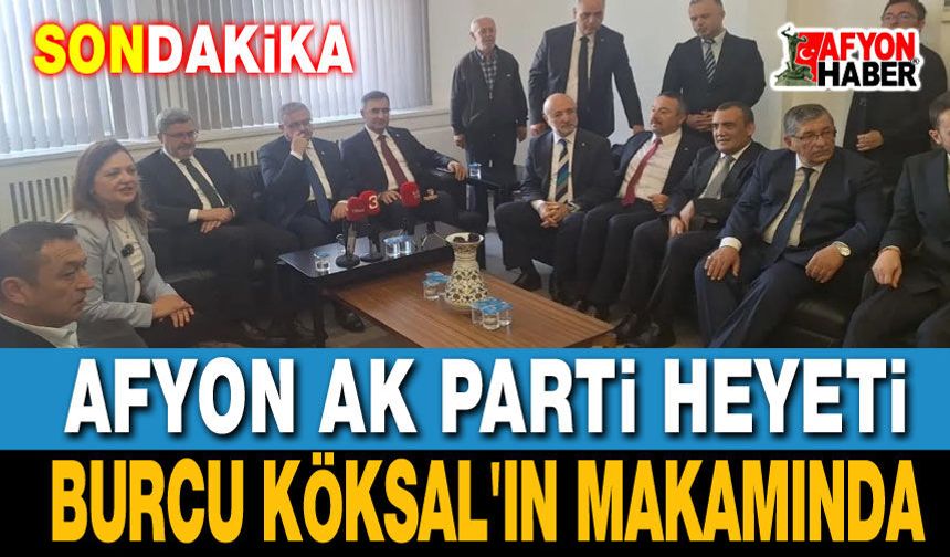 AK Parti heyeti Burcu Köksal'ın makamında!..