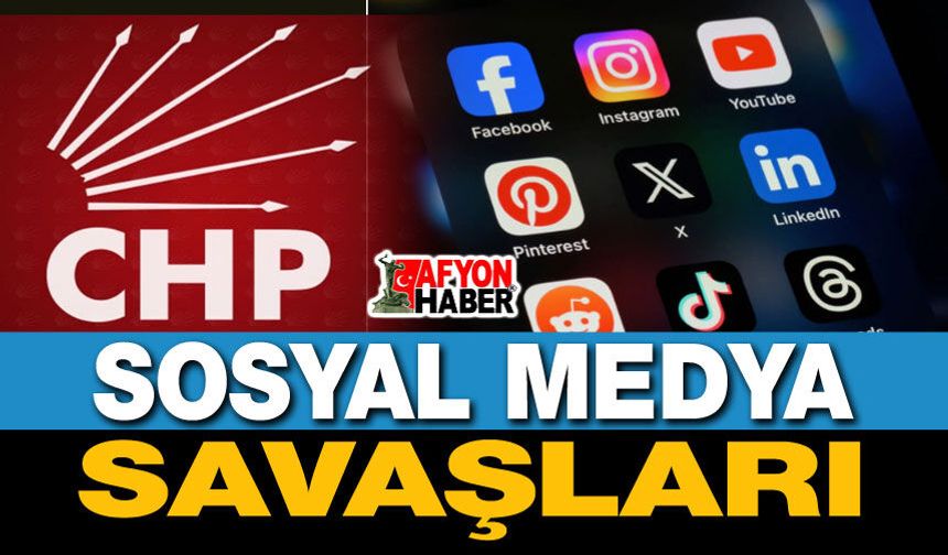 CHP'de sosyal medya savaşları!..