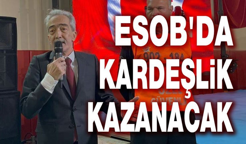 Cengiz Üstün: ESOB'da kardeşlik kazanacak