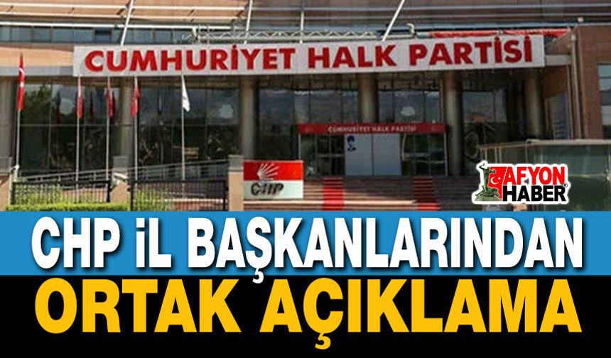 CHP İl Başkanlarından ortak açıklama