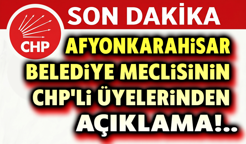 Afyonkarahisar Belediye Meclisinin CHP'li üyelerinden açıklama