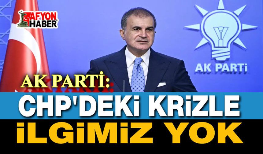 AK Parti: CHP'deki krizle ilgimiz yok