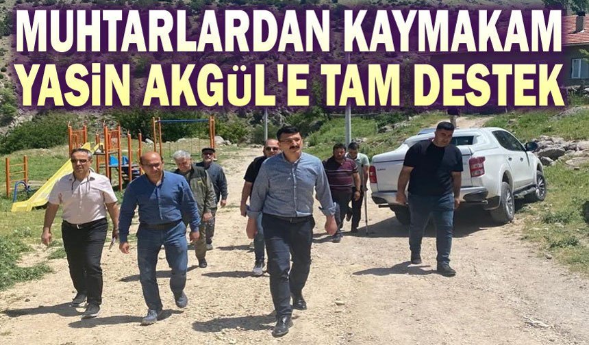 Muhtarlardan Kaymakam Yasin Akgül’e Tam Destek