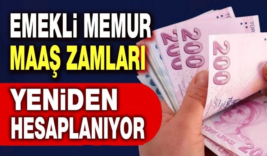 Emekli ve memur maaş zamları yeniden hesaplanacak