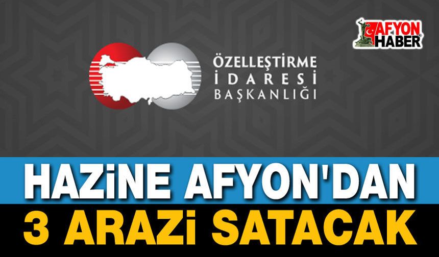 Hazine, Afyon'dan 3 arazi satacak