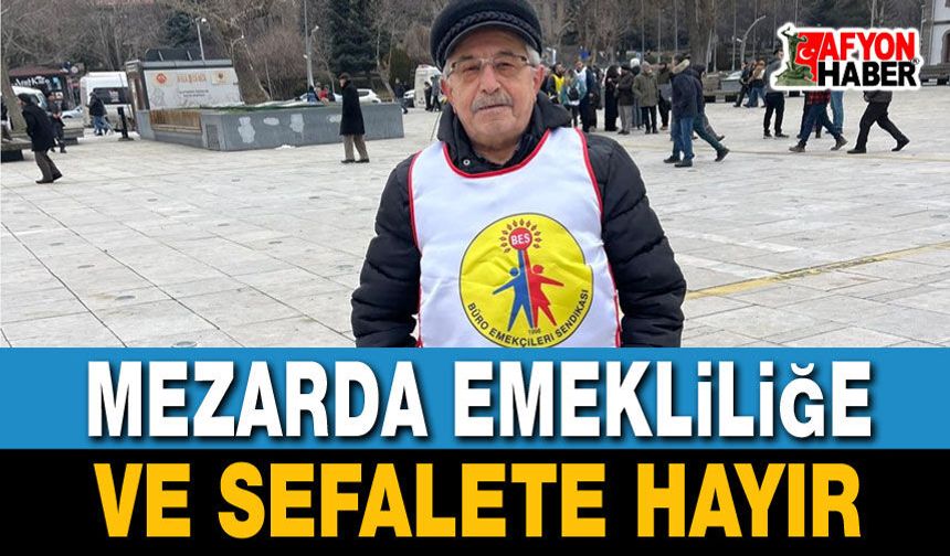 "Mezarda Emekliliğe ve Sefalete Hayır!"