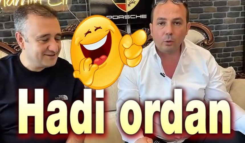 "Hadi ordan" diyoruz ve konuyu kapatıyoruz!..