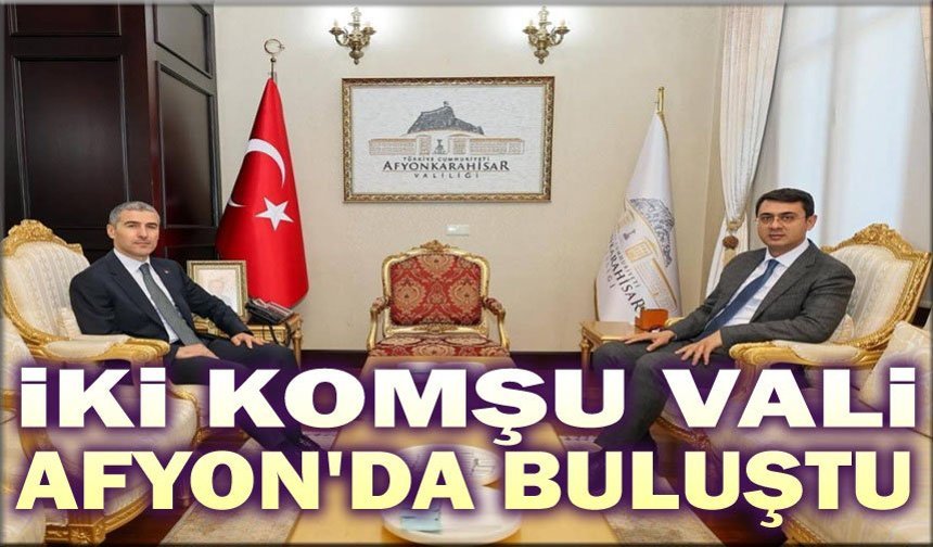 Komşu valiler Afyon'da buluştu