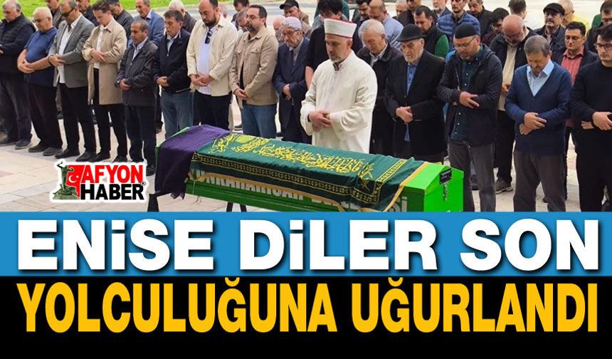 Enise Diler Son Yolculuğuna Uğurlandı