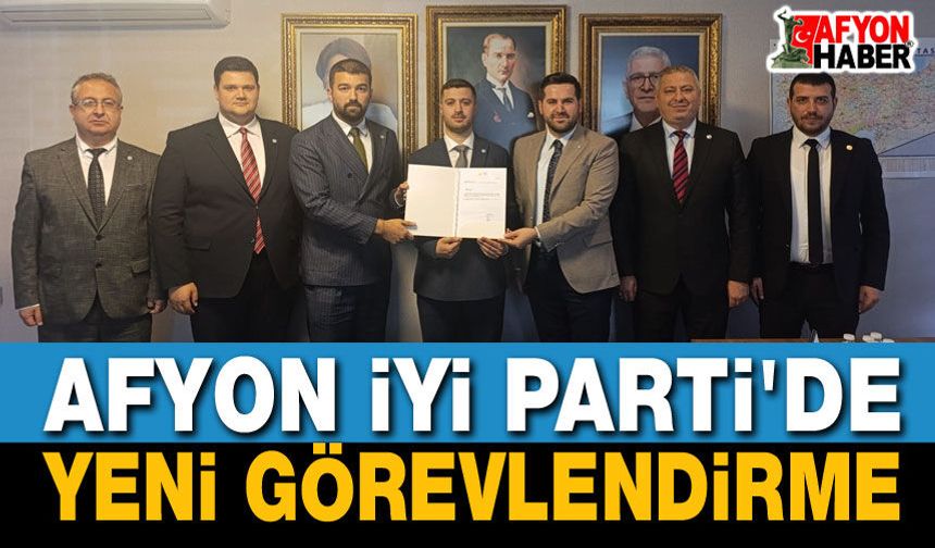 Afyon iyi parti'de yeni görevlendirme