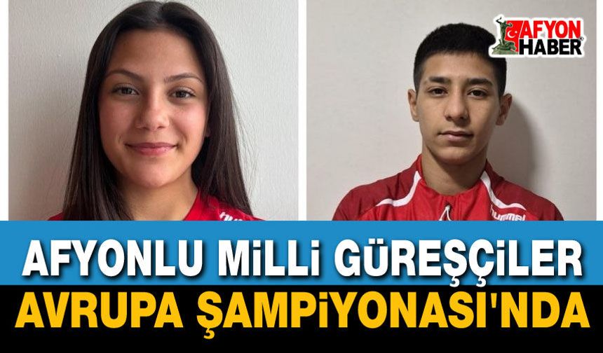 Afyonlu Milli Güreşçiler Avrupa Şampiyonası'nda
