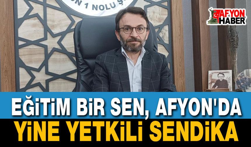 Eğitim Bir Sen, Afyon'da Yine Yetkili Sendika