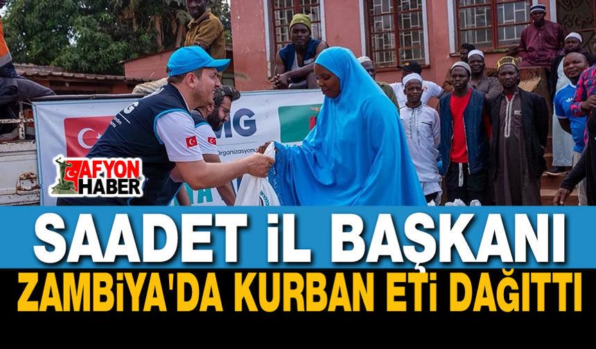 Saadet İl Başkanı Zambiya'da Kurban Eti Dağıttı