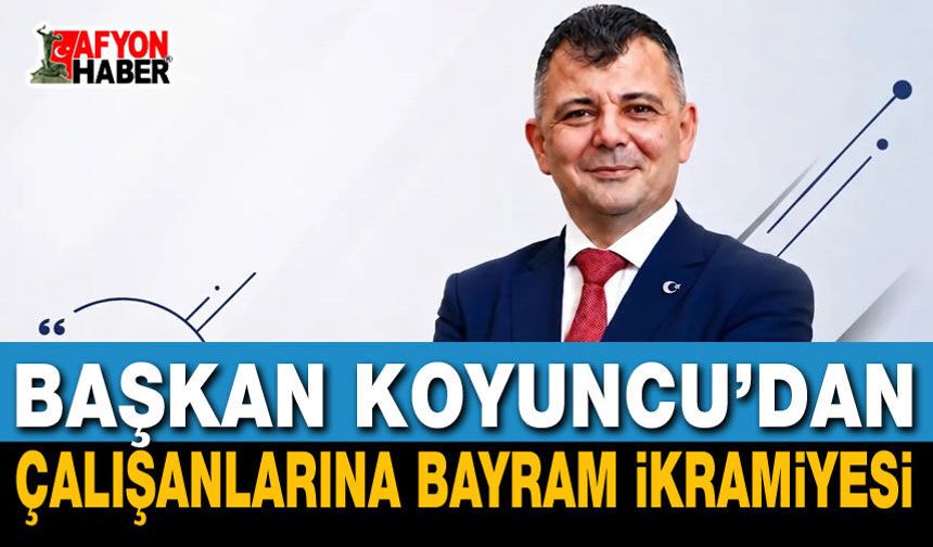 Başkan Koyuncu’dan Çalışanlarına Bayram İkramiyesi