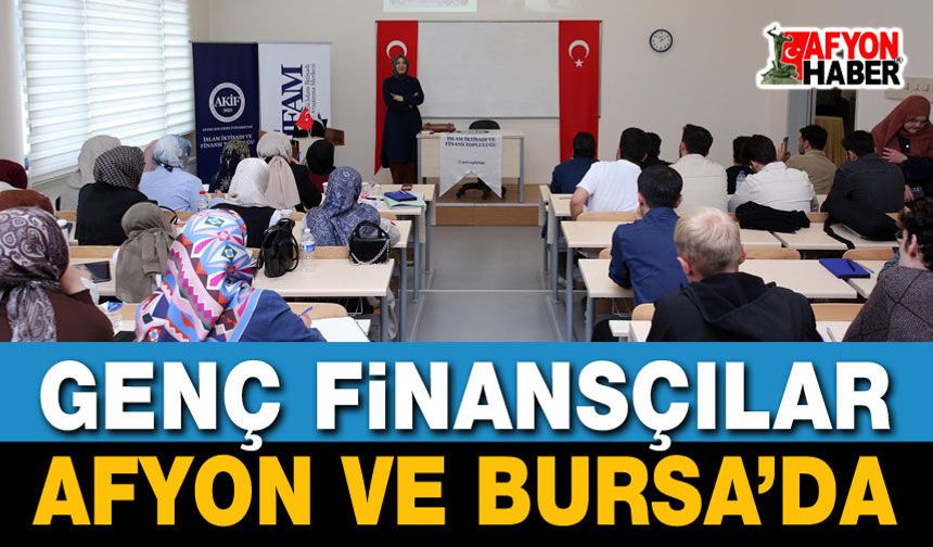 Geleceğin Finansçıları Afyon ve Bursa’da Buluştu