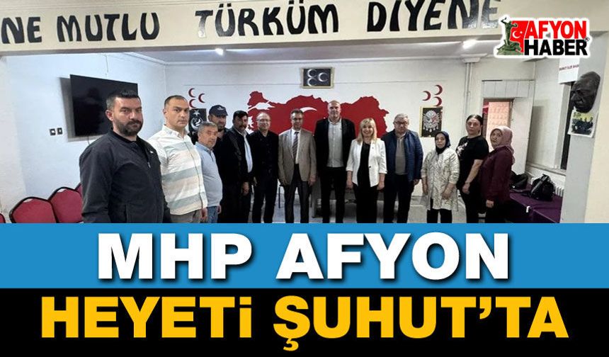 MHP Afyonkarahisar Heyeti Şuhut’ta!