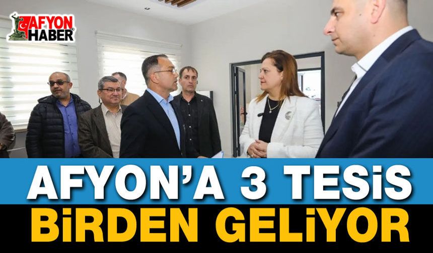 Afyon’a 3 Tesis Birden Geliyor!