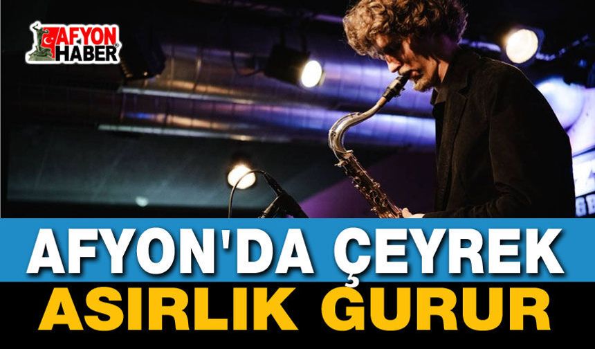 Afyon'da Çeyrek Asırlık Gurur