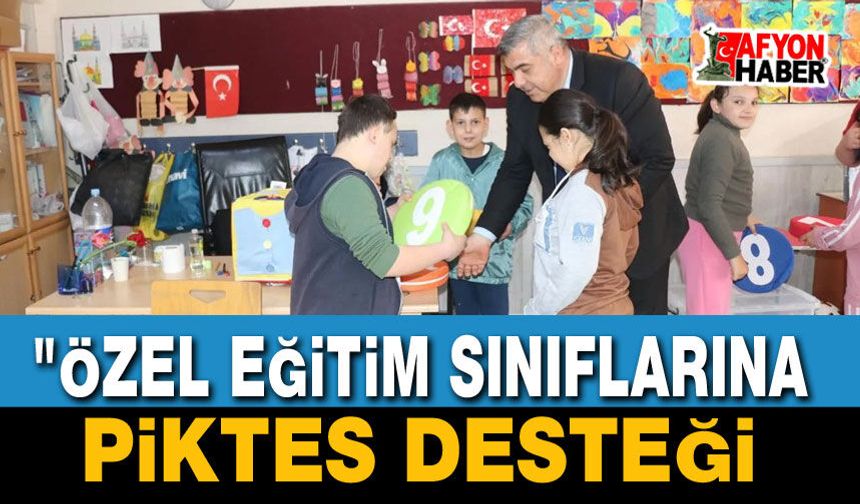 Özel Eğitim Sınıflarına PİKTES Desteği