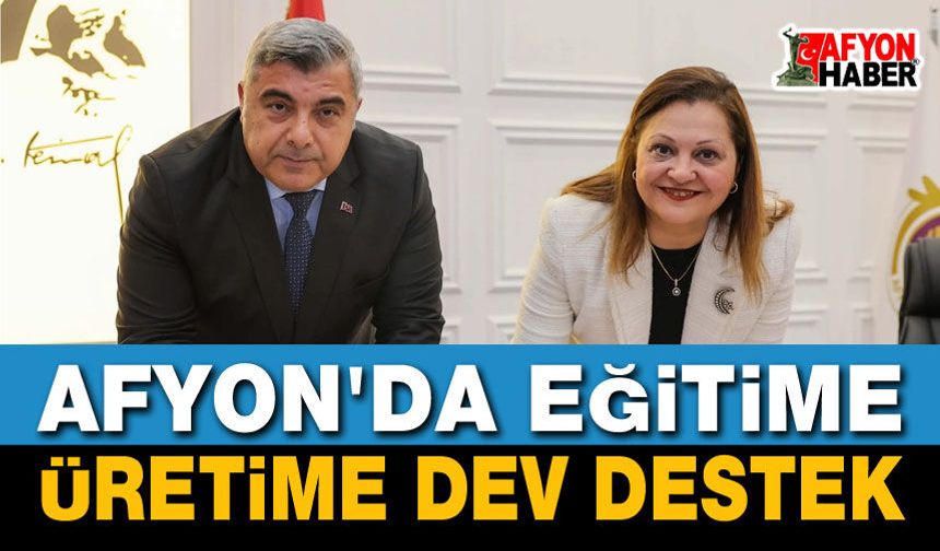 Afyon'da Eğitime ve Üretime Dev Destek