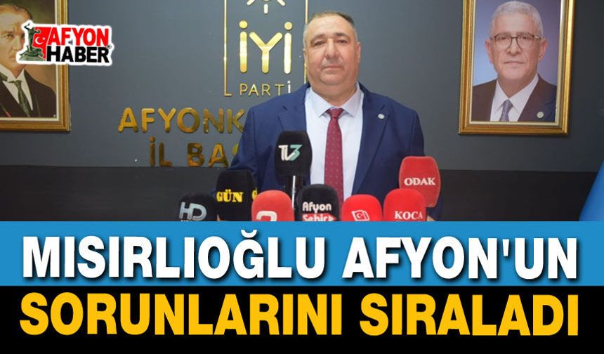 Mısırlıoğlu Afyon'un Sorunlarını Sıraladı