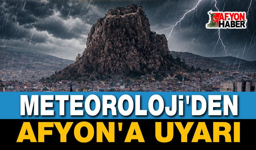 Son Dakika: Meteoroloji Afyon'u uyardı