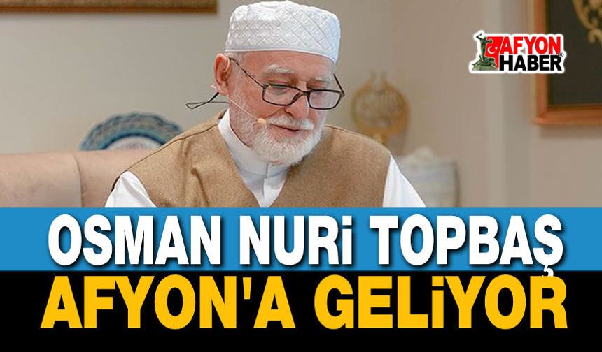 Osman Nûri Topbaş, Afyonkarahisar'a geliyor