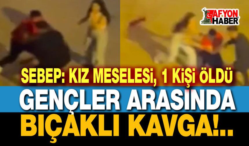 Kız kavgası, 1 kişi öldü!..