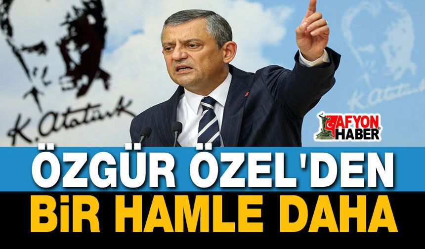 Özgür Özel'den yeni hamle!..