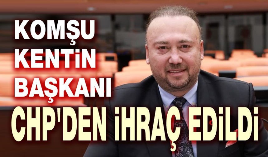 O başkan CHP'den ihraç edildi!..