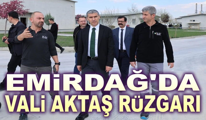Emirdağ’da Vali Aktaş Rüzgarı