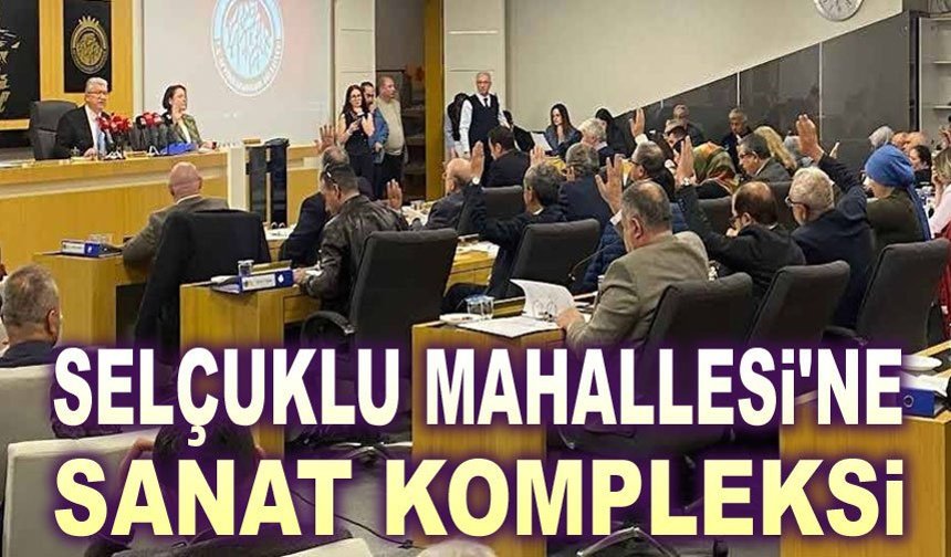 Selçuklu Mahallesi’ne Sanat Kompleksi
