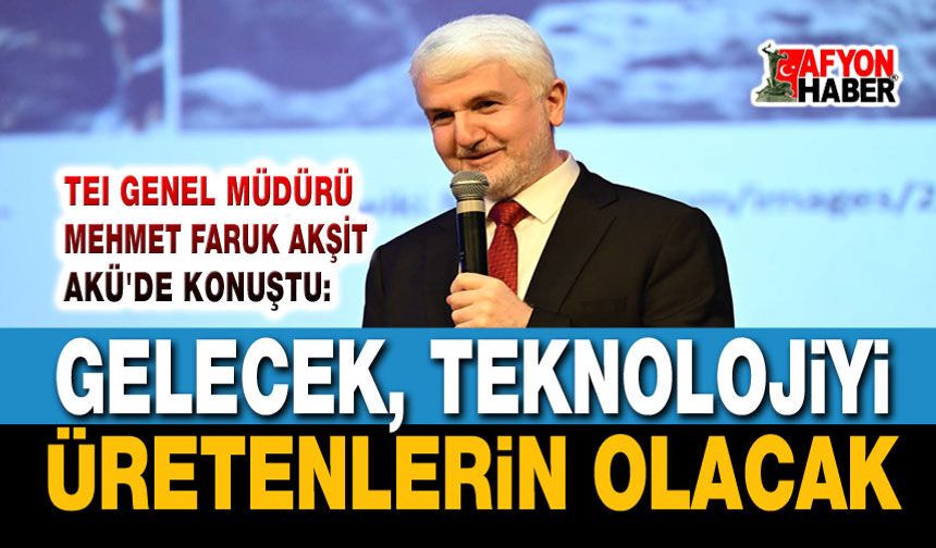TEI Genel Müdürü Mahmut Faruk Akşit Afyonkarahisar'da konuştu