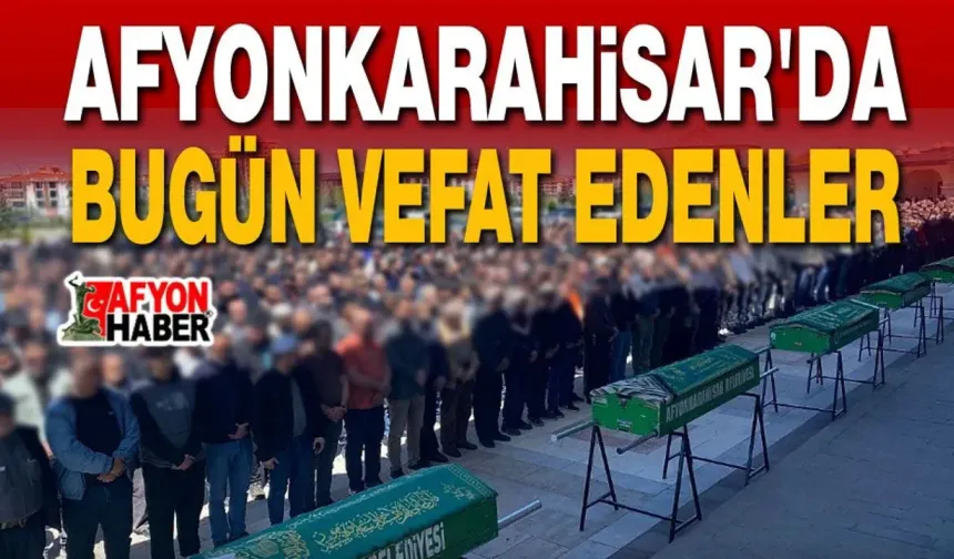 18 Ağustos 2026 Afyon'da vefat edenler