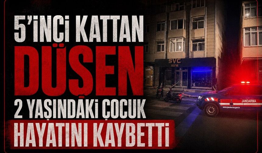5’inci kattan düşen 2 yaşındaki çocuk hayatını kaybetti