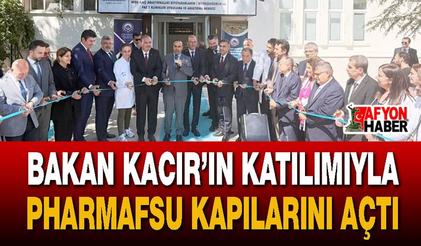 Bakan Kacır’ın Katılımıyla PharmAFSU Kapılarını Açtı