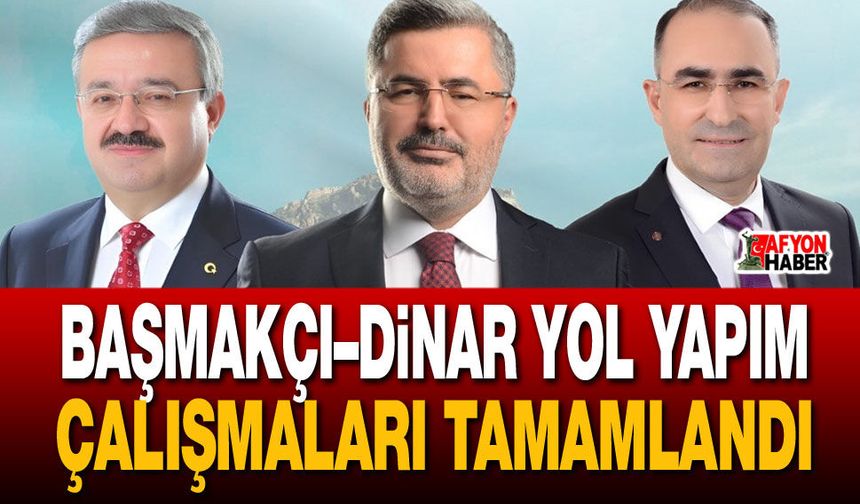 Başmakçı–Dinar yol yapım çalışmaları tamamlandı