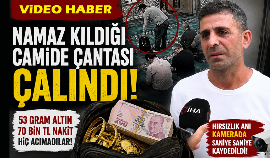 Camide namaz kılarken altın dolu çantasını çaldılar!..